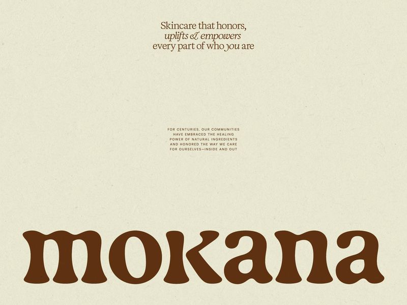 Mokana skincare identity by Chantal Jemmott: A chunky, soft, flared serif wordmark in brown on cream, with a softer serif for the copy above